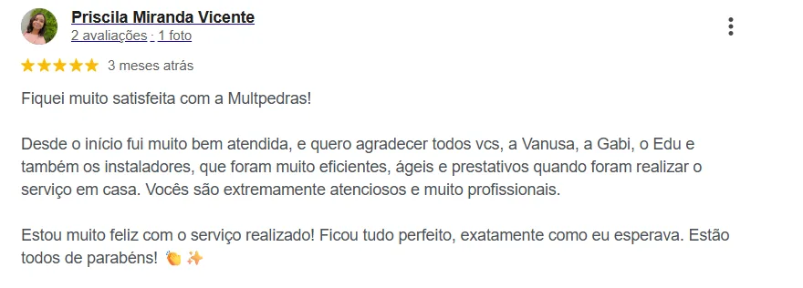 Avaliação Google — Priscila Miranda: Fiquei muito satisfeita com a Multpedras! Desde o início fui muito bem atendida.